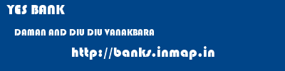 YES BANK  DAMAN AND DIU DIU VANAKBARA   banks information 